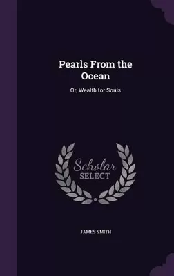 Pearls From the Ocean: Or, Wealth for Souls