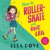 How To Roller-Skate with One Leg: a funny, uplifting story about friendship and living your best life