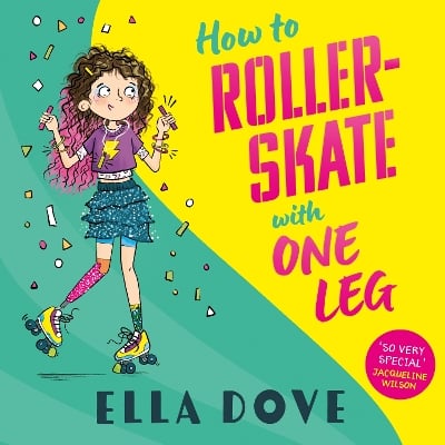 How To Roller-Skate with One Leg: a funny, uplifting story about friendship and living your best life