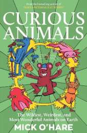 Curious Animals: Incredible Animal Facts for Kids: Strange Creatures, Surprising Secrets and Mind-Blowing Nature Trivia