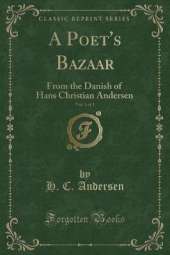 A Poet's Bazaar, Vol. 3 of 3: From the Danish of Hans Christian Andersen (Classic Reprint)