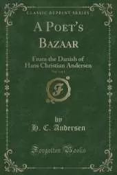 A Poet's Bazaar, Vol. 3 of 3: From the Danish of Hans Christian Andersen (Classic Reprint)