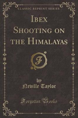 Ibex Shooting on the Himalayas (Classic Reprint)