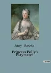 Princess Polly's Playmates: A Tale of Friendship and Adventure