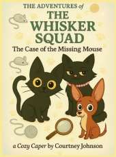 The Adventures of The Whisker Squad: The Case of the Missing Mouse