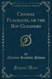 Chinese Playmates, or the Boy Gleaners (Classic Reprint)