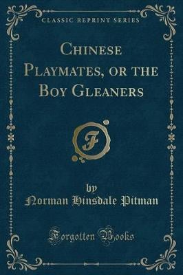 Chinese Playmates, or the Boy Gleaners (Classic Reprint)