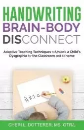 Handwriting Brain Body Disconnect: Adaptive Teaching Techniques to Unl