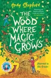 The Wood Where Magic Grows: an enchanting new series from the bestselling author of The Boy Who Grew Dragons