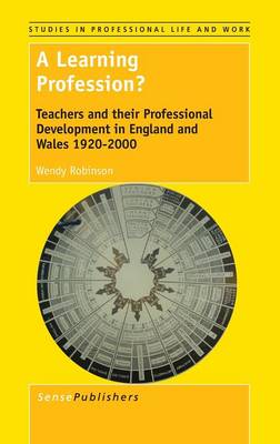 A Learning Profession?: Teachers and their Professional Development in England and Wales 1920-2000