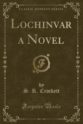 Lochinvar a Novel (Classic Reprint)