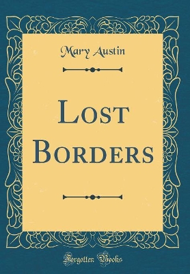 Lost Borders (Classic Reprint)