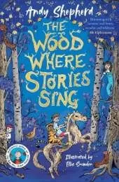 The Wood Where Stories Sing: an enchanting new series from the bestselling author of The Boy Who Grew Dragons