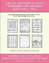 Preschool Books Online (A black and white activity workbook for children aged 4 to 5 - Vol 3): This book contains 50 black and white activity sheets for children aged 4 to 5