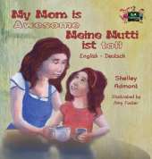 My Mom Is Awesome Meine Mutti Ist Toll: English German Bilingual Edition