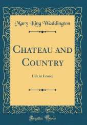 Chateau and Country: Life in France (Classic Reprint)