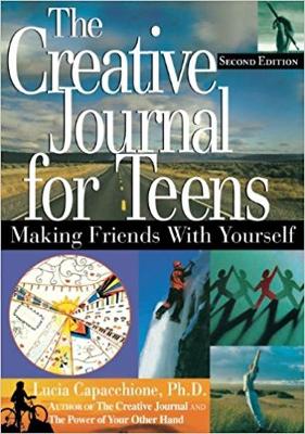 The Creative Journal for Teens: Making Friends with Yourself