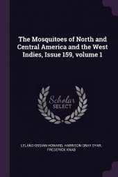 The Mosquitoes of North and Central America and the West Indies, Issue 159, volume 1