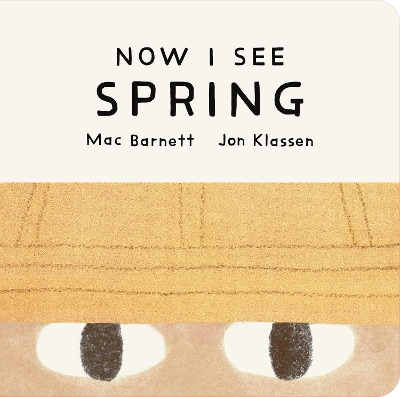 Now I See Spring: One of four seasonal baby board books from a multi-award winning, New York Times bestselling duo
