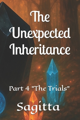 The Unexpected Inheritance: Part 4 "The Trials"