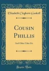 Cousin Phillis: And Other Tales Etc (Classic Reprint)