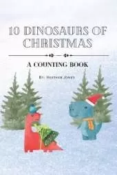 10 Dinosaurs of Christmas: A Counting Book (with rhyming and repetition)