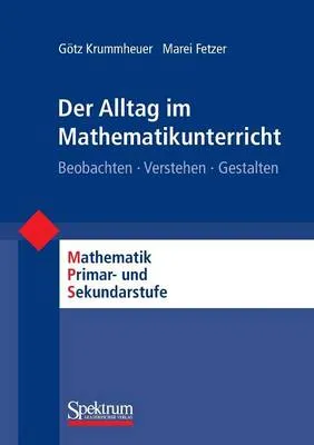Der Alltag Im Mathematikunterricht: Beobachten - Verstehen - Gestalten