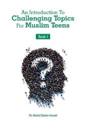 An Introduction To Challenging Topics For Muslim Teens: Book 1