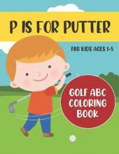 P is for Putter: Golf ABC Coloring Book for Kids Ages 1-5