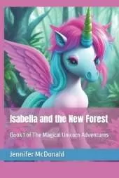 Isabella and the New Forest: Book 1 of The Magical Unicorn Adventures
