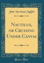 Nautilus, or Cruising Under Canvas (Classic Reprint)