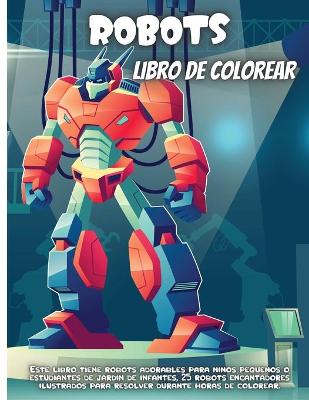 Robots Libro De Colorear: Un divertido libro de colorear para ninos de 4 a 8 anos