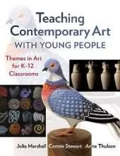 Teaching Contemporary Art With Young People: Themes in Art for K–12 Classrooms