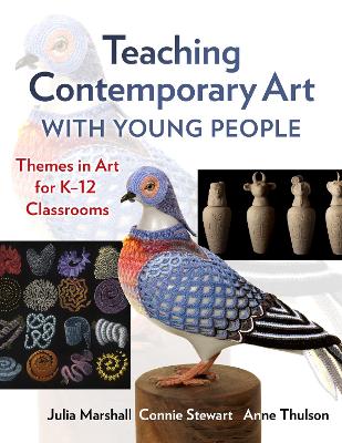 Teaching Contemporary Art With Young People: Themes in Art for K–12 Classrooms