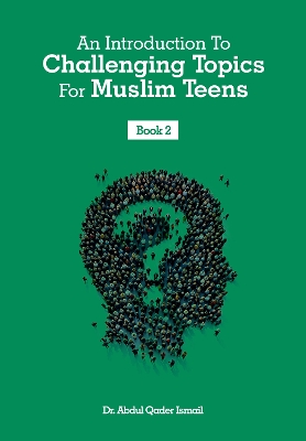An Introduction To Challenging Topics For Muslim Teens: Book 2