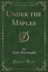 Under the Maples (Classic Reprint)