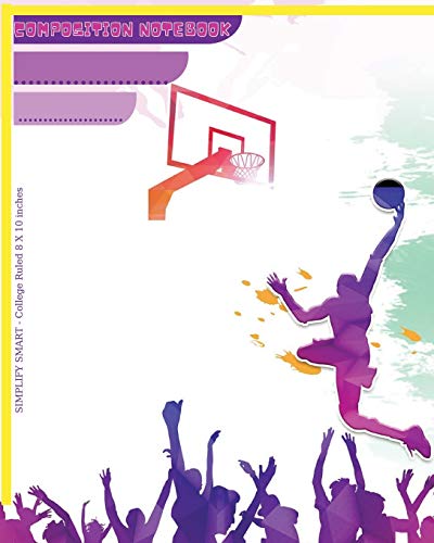 Composition Notebook College Ruled 8X10 inches: Large Basket-ball College Notebook, School Supplies, Composition Book for Students, Teachers, Kids and Teens, Lined Journal