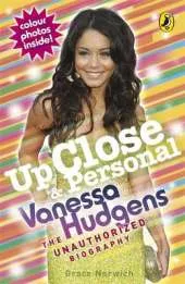 Up Close and Personal: Vanessa Hudgens: The Unauthorized Biography