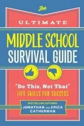 The Ultimate Middle School Survival Guide: "Do This, Not That" Life Skills for Success