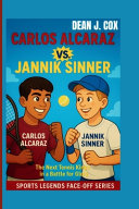 Carlos Alcaraz vs. Jannik Sinner: The Next Tennis Kings in a Battle for Glory (Sports Legends Face-Off Series)