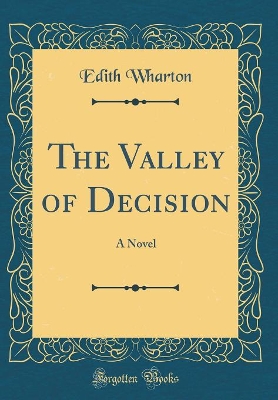 The Valley of Decision: A Novel (Classic Reprint)