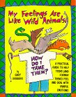 My Feelings are Like Wild Animals!: How Do I Tame Them?