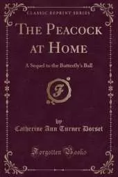 The Peacock at Home: A Sequel to the Butterfly's Ball (Classic Reprint)
