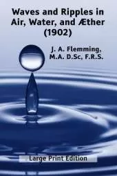 Waves and Ripples in Air, Water, and Æther (1902): A Course of Christmas Lectures Delivered at the Royal Institution of Great Britain