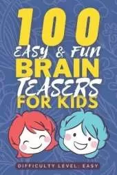 100 Easy & Fun Brain Teasers for Kids: Easy but Tricky Brain Teaser book for Kids - Fun Riddle Books for Kids - Good Learning Activity Books for Kids - Gifts for Smart Kids