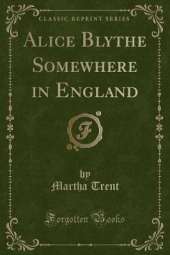 Alice Blythe Somewhere in England (Classic Reprint)