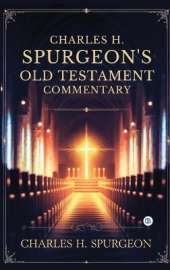 Charles H. Spurgeon's Whole Bible Commentary