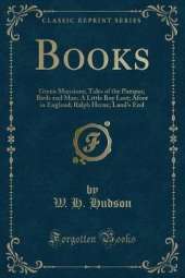 Books: Green Mansions; Tales of the Pampas; Birds and Man; A Little Boy Lost; Afoot in England; Ralph Herne; Land's End (Classic Reprint)