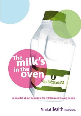 The Milk's in the Oven: A Booklet About Dementia for Children and Young People