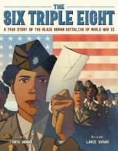 The Six Triple Eight: A True Story of the Black Woman Battalion of World War II